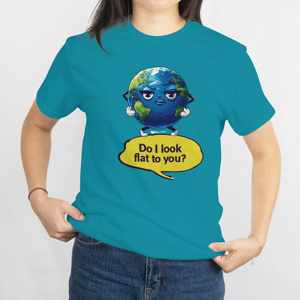 Funny Flat Earth Joke T‑Shirt: cartoon Earth on teal tee with speech bubble 'Do I look flat to you?'