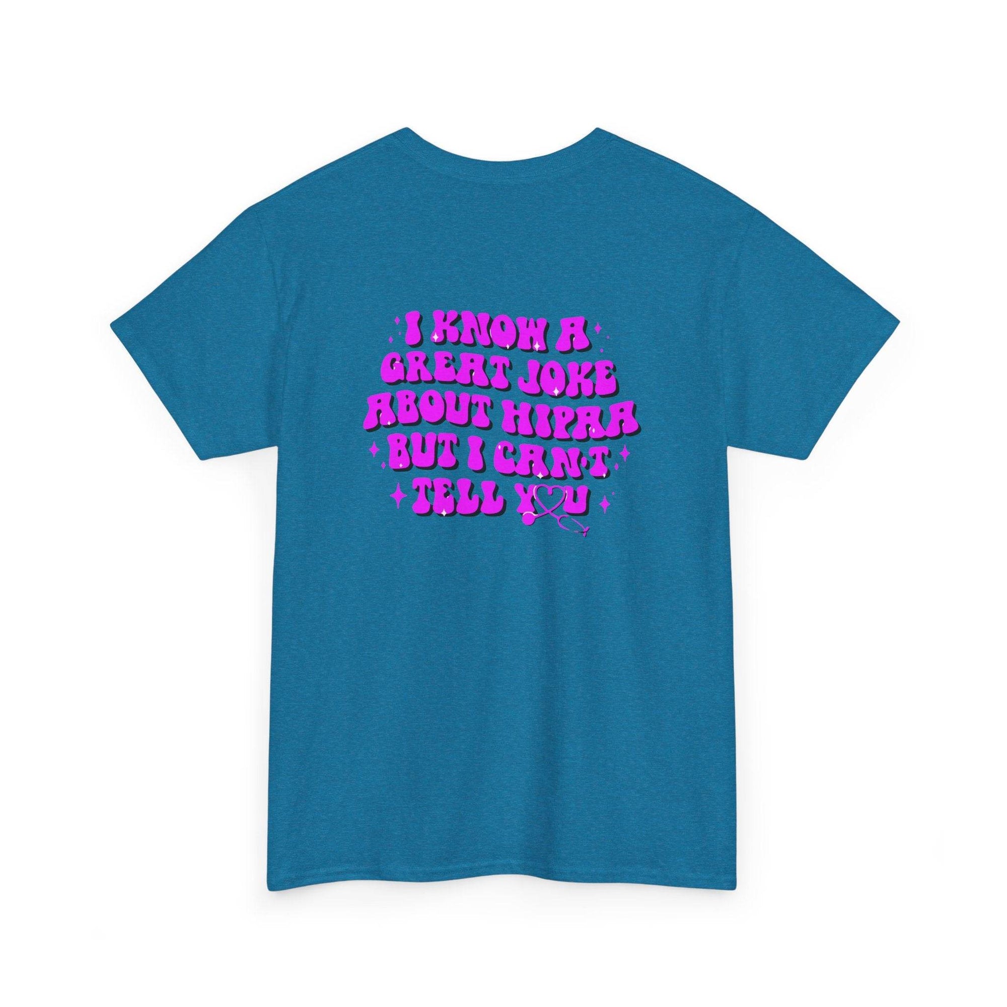 Blue T-shirt with bright pink HIPAA joke text: I know a great joke about HIPAA but I can't tell you.