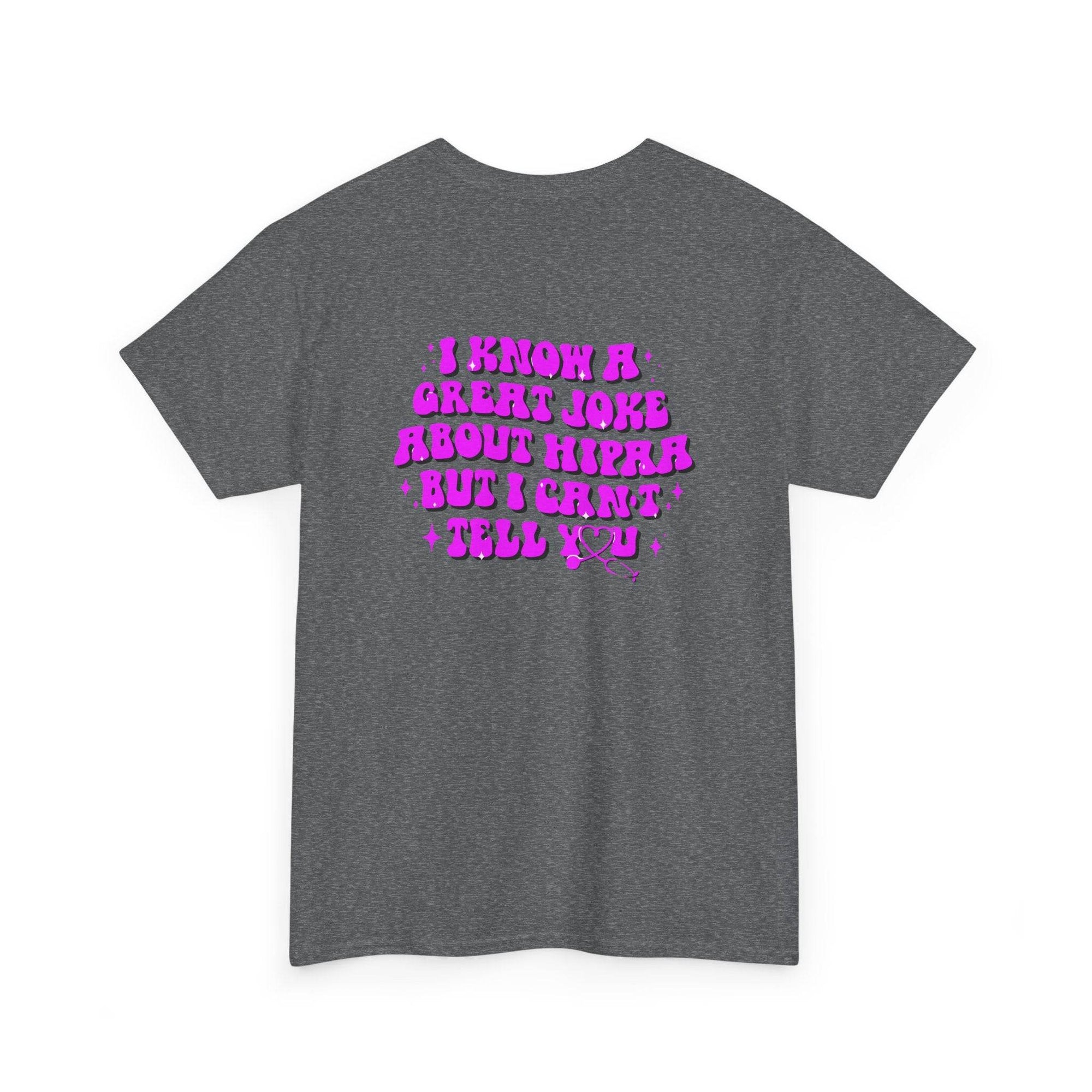 Gray heather T-shirt with bold bright purple text: I know a great joke about HIPAA but I can't tell you.