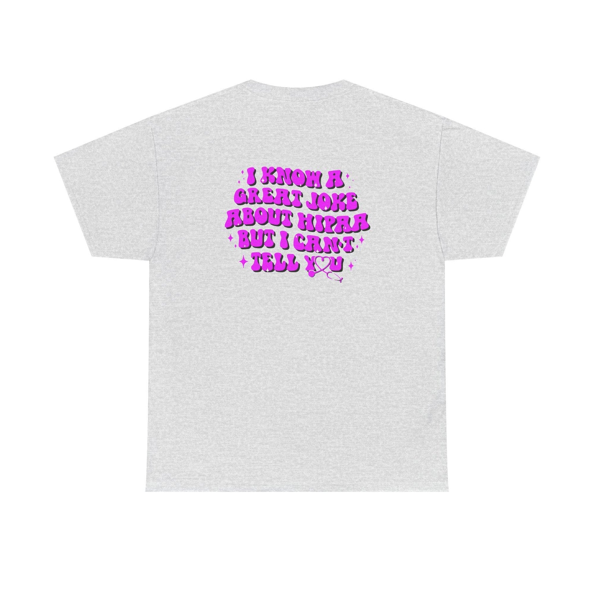 Gray T-shirt with pink HIPAA joke text on back: I know a great joke about HIPAA but I can't tell you