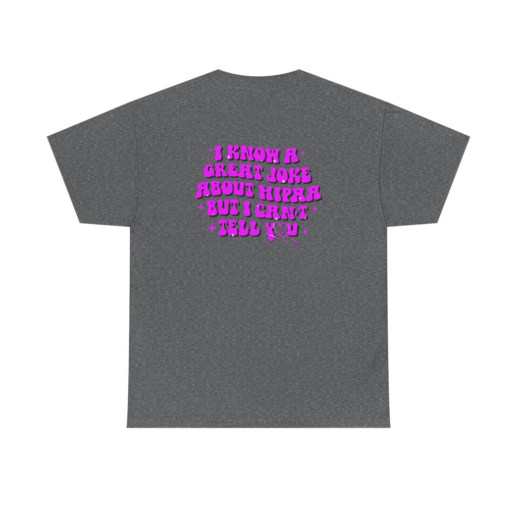 Gray t-shirt with purple back print that reads: I know a great joke about HIPAA but I can't tell you.