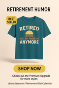 Teal t-shirt with 'Retired not my problem anymore' text on a beige background