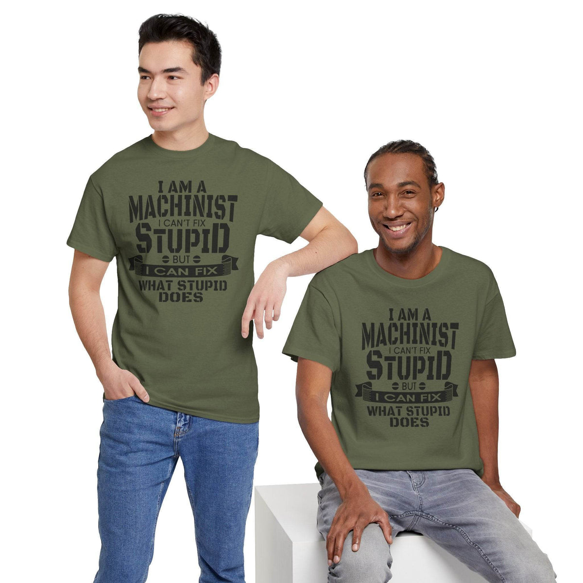 Two men in olive Gildan 5000 machinist tees with slogan: I can't fix stupid, but I can fix what stupid does.