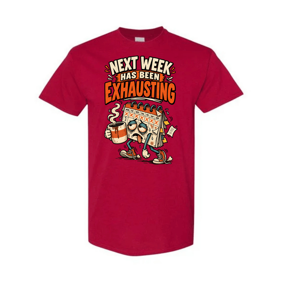 A red short-sleeve crewneck t-shirt with a cartoon graphic on the front. The graphic features a calendar and a coffee mug with the text 'NEXT WEEK HAS BEEN EXHAUSTING' in white and orange lettering.