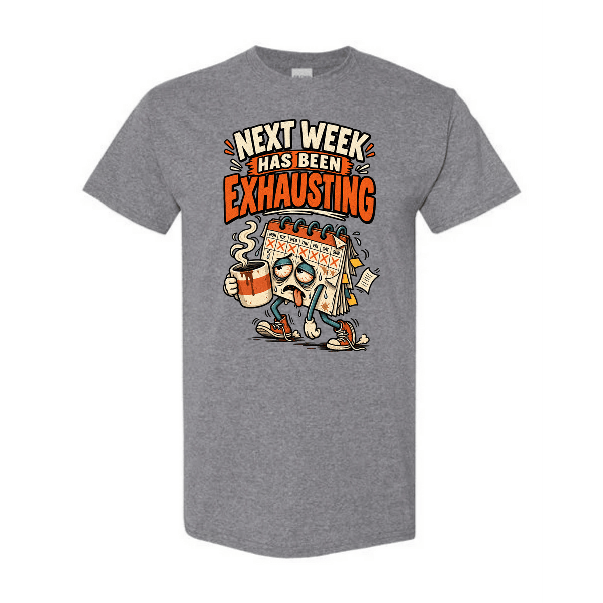 A heather gray short-sleeve crewneck t-shirt featuring a cartoon graphic of an exhausted calendar character holding a coffee mug, with the text 'NEXT WEEK HAS BEEN EXHAUSTING' in orange and white.