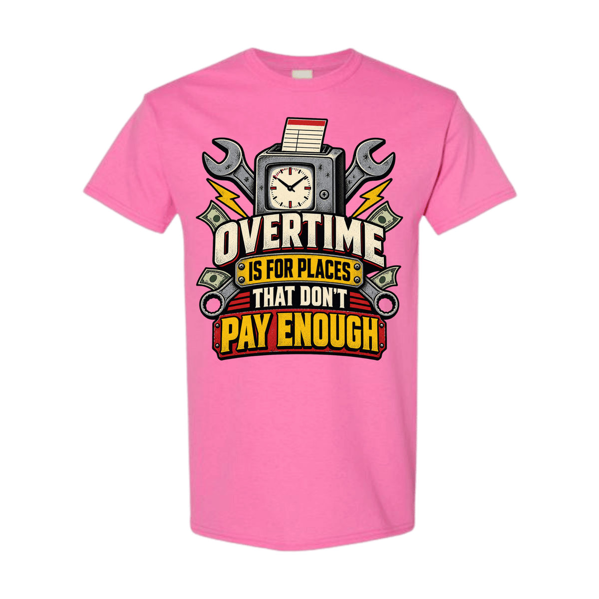 Pink t-shirt with graphic reading "Overtime Is For Places That Don't Pay Enough" featuring a time clock, wrenches, and money.