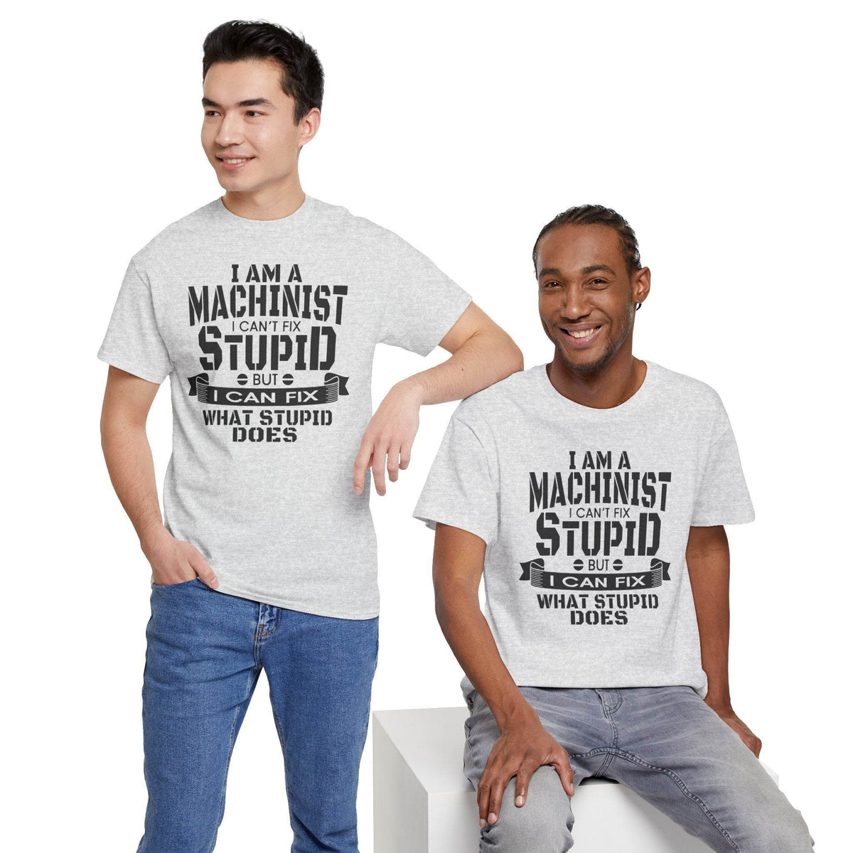 Machinist tee reads 'I can't fix stupid, but I can fix what stupid does' on Gildan 5000 Heavy Cotton.
