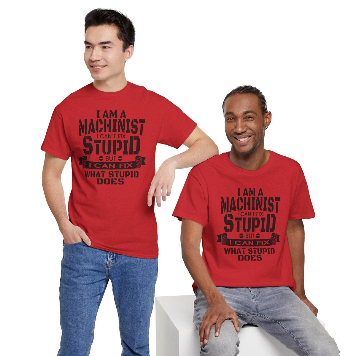 Two machinists wear red Gildan 5000 tees with the slogan I can’t fix stupid, but I can fix what stupid does.