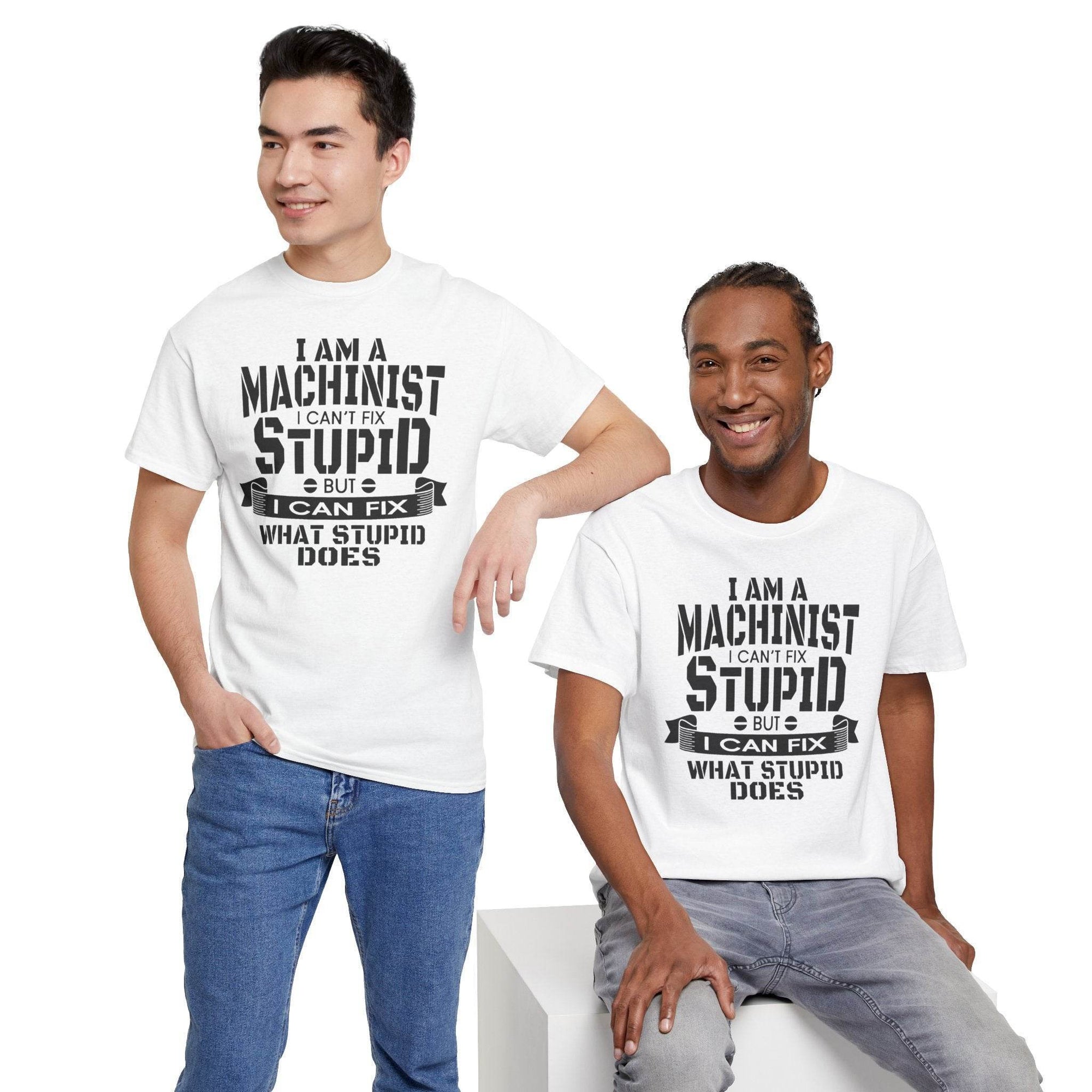 Two men wear white Gildan 5000 machinist tees with bold slogan: I can't fix stupid, but I can fix what stupid does.