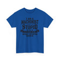Blue Gildan 5000 tee with bold slogan: I can't fix stupid, but I can fix what stupid does, for machinists.