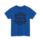 Blue Gildan 5000 tee with bold slogan: I can't fix stupid, but I can fix what stupid does, for machinists.
