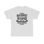 Machinist T-shirt on gray Gildan 5000 Heavy Cotton with slogan I can't fix stupid, but I can fix what stupid does.