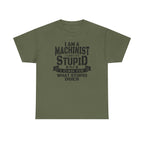 Olive green Gildan 5000 machinist tee with text: I am a machinist I can't fix stupid but I can fix what stupid does.