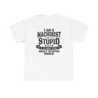 White Gildan 5000 tee with bold slogan: I can’t fix stupid, but I can fix what stupid does, for machinists.