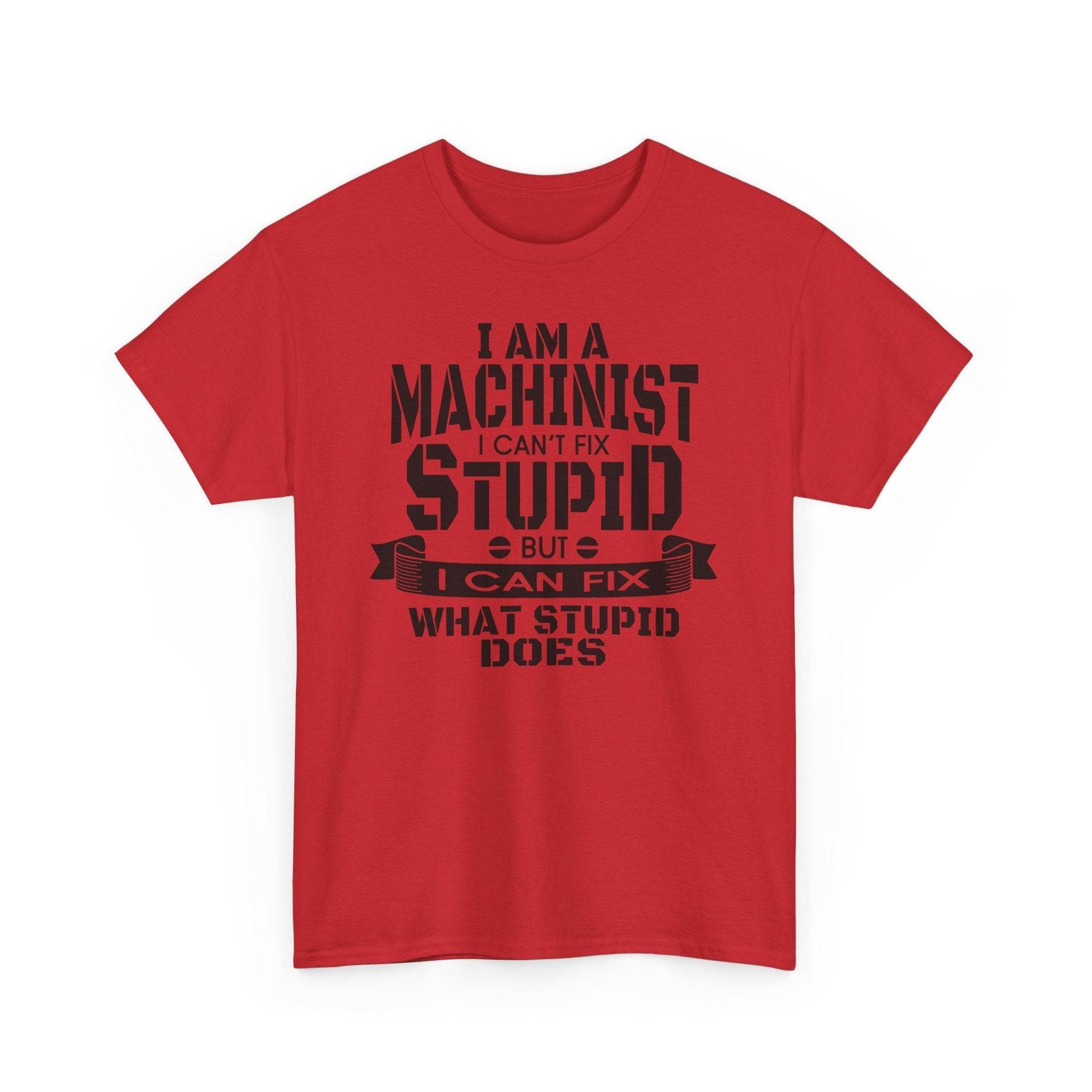 Red Gildan 5000 machinist tee with bold black phrase: I can't fix stupid, but I can fix what stupid does.