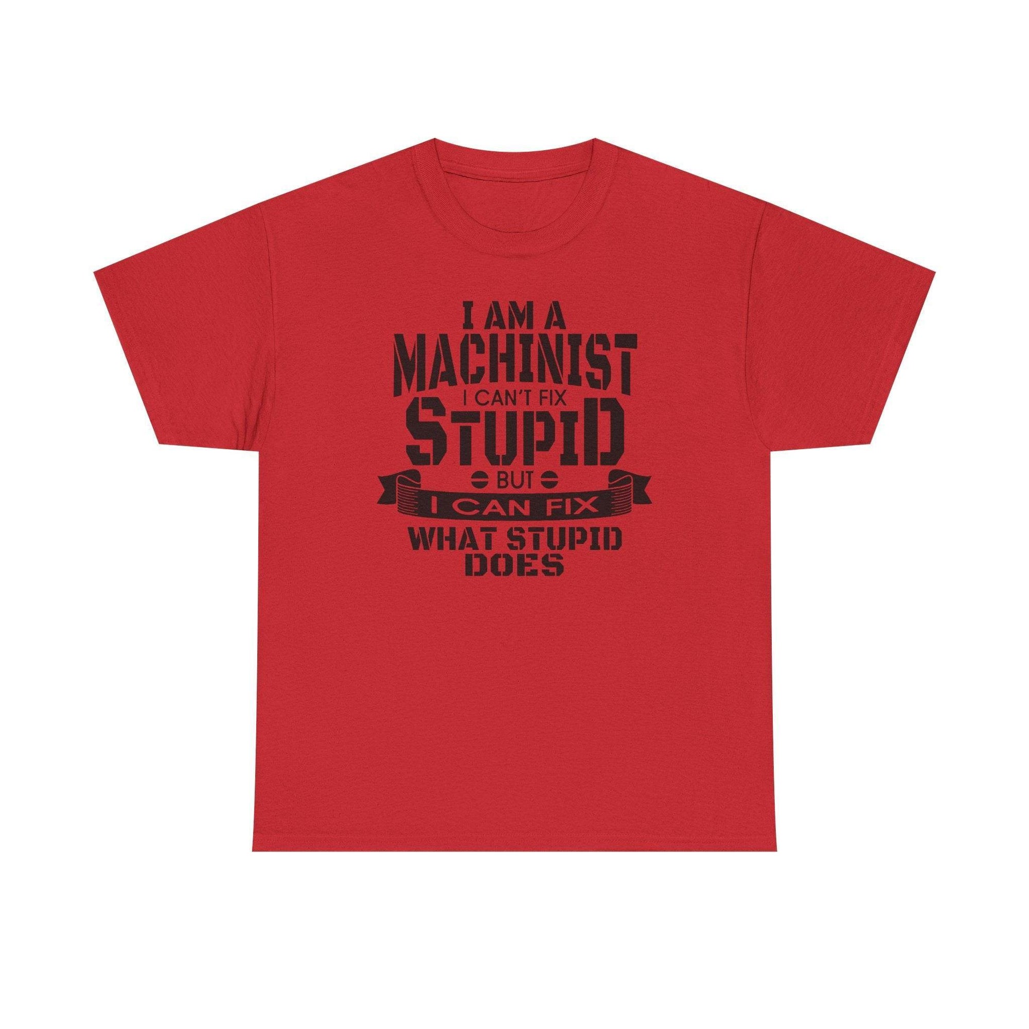 Red Gildan 5000 machinist tee with bold black text: I can't fix stupid, but I can fix what stupid does.