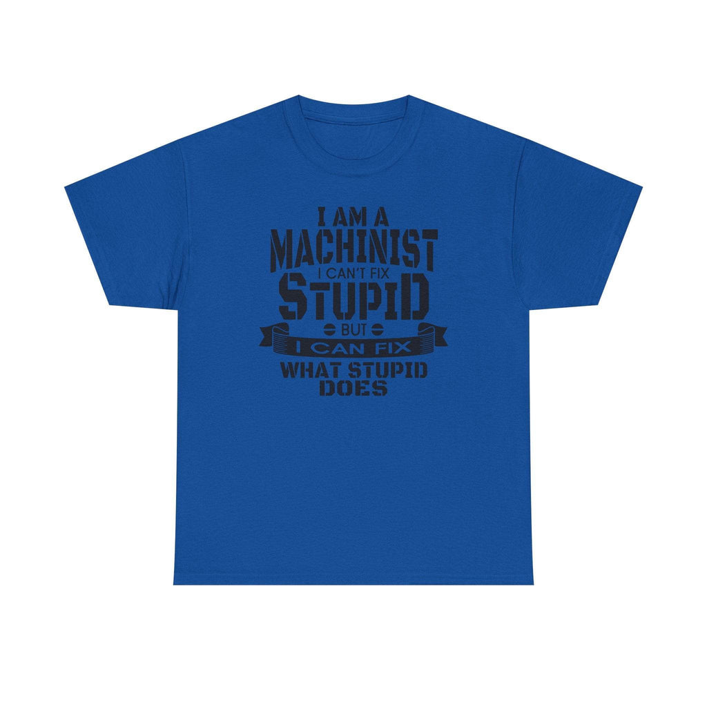 Blue Gildan 5000 machinist tee with bold black text: I can't fix stupid, but I can fix what stupid does.