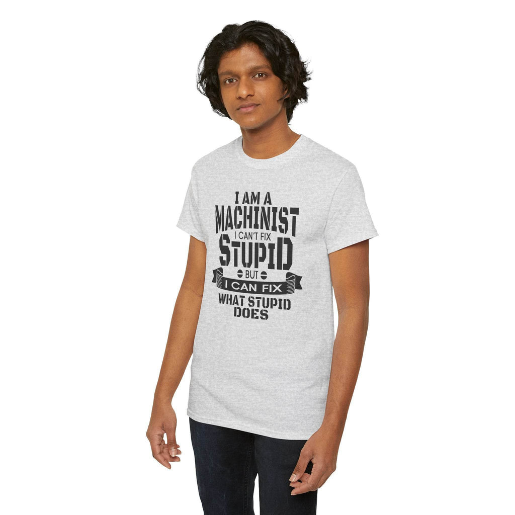 Man wearing light gray Gildan 5000 machinist T-shirt with slogan: I can’t fix stupid, but I can fix what stupid does.