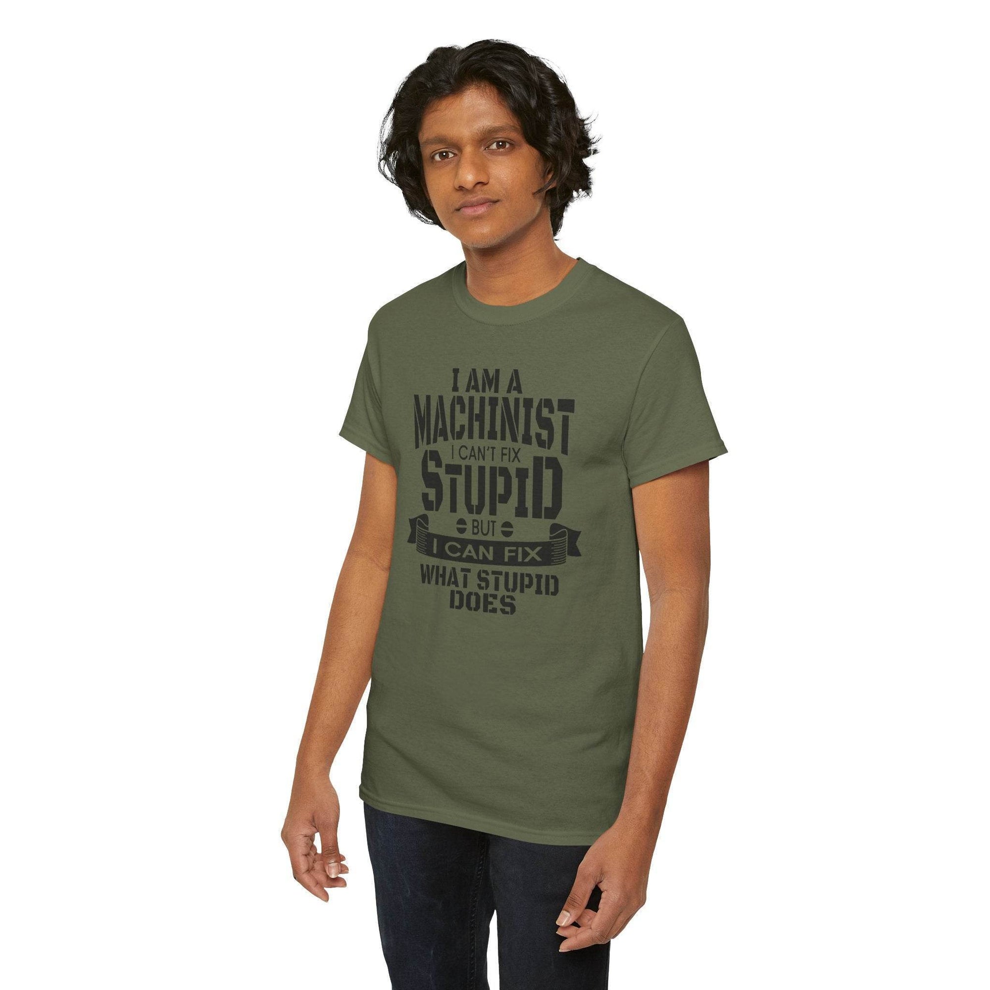 Man wearing olive green Gildan 5000 Machinist tee with slogan 'I can’t fix stupid, but I can fix what stupid does'