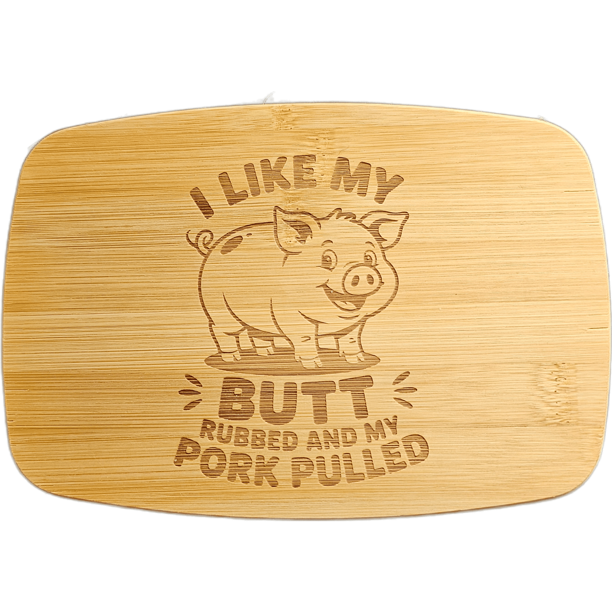 A rectangular bamboo cutting board with rounded corners, featuring a laser-engraved cartoon pig and the humorous phrase 'I LIKE MY BUTT RUBBED AND MY PORK PULLED'.