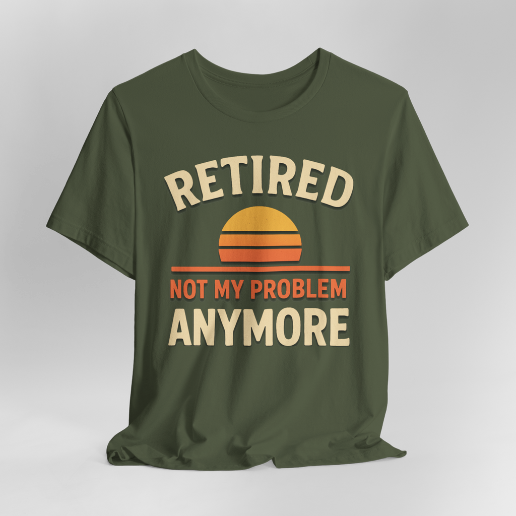 Olive green T-shirt featuring RETIRED, sunset arc, and NOT MY PROBLEM ANYMORE text