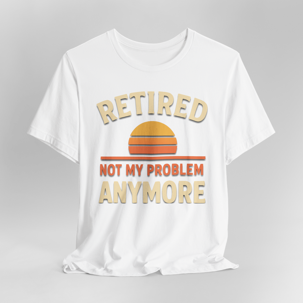White T-shirt featuring retro sunset graphic and bold text: Retired Not My Problem Anymore