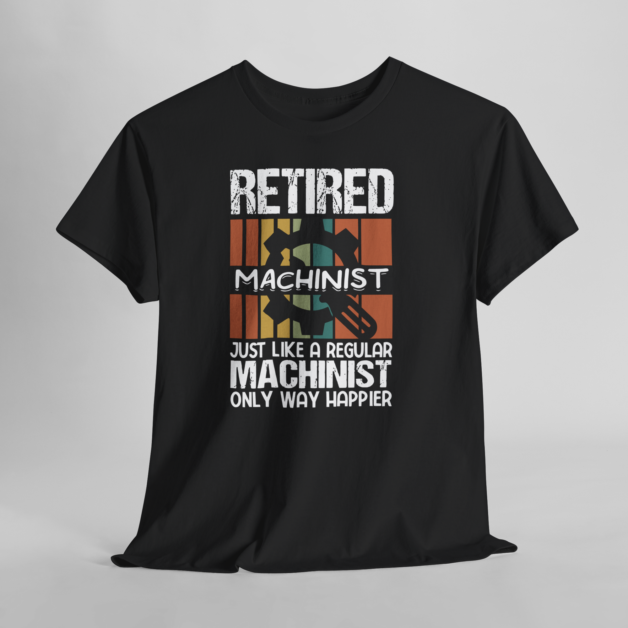 Retired Machinist T-shirt with gear graphic and the text 'Just like a regular machinist, only way happier' on black.