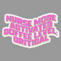 Sticker with text 'Nurse Mode Activated Coffee Level: Critical' on a gray background