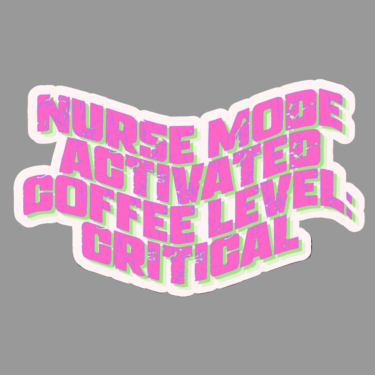 Sticker with text 'Nurse Mode Activated Coffee Level: Critical' on a gray background