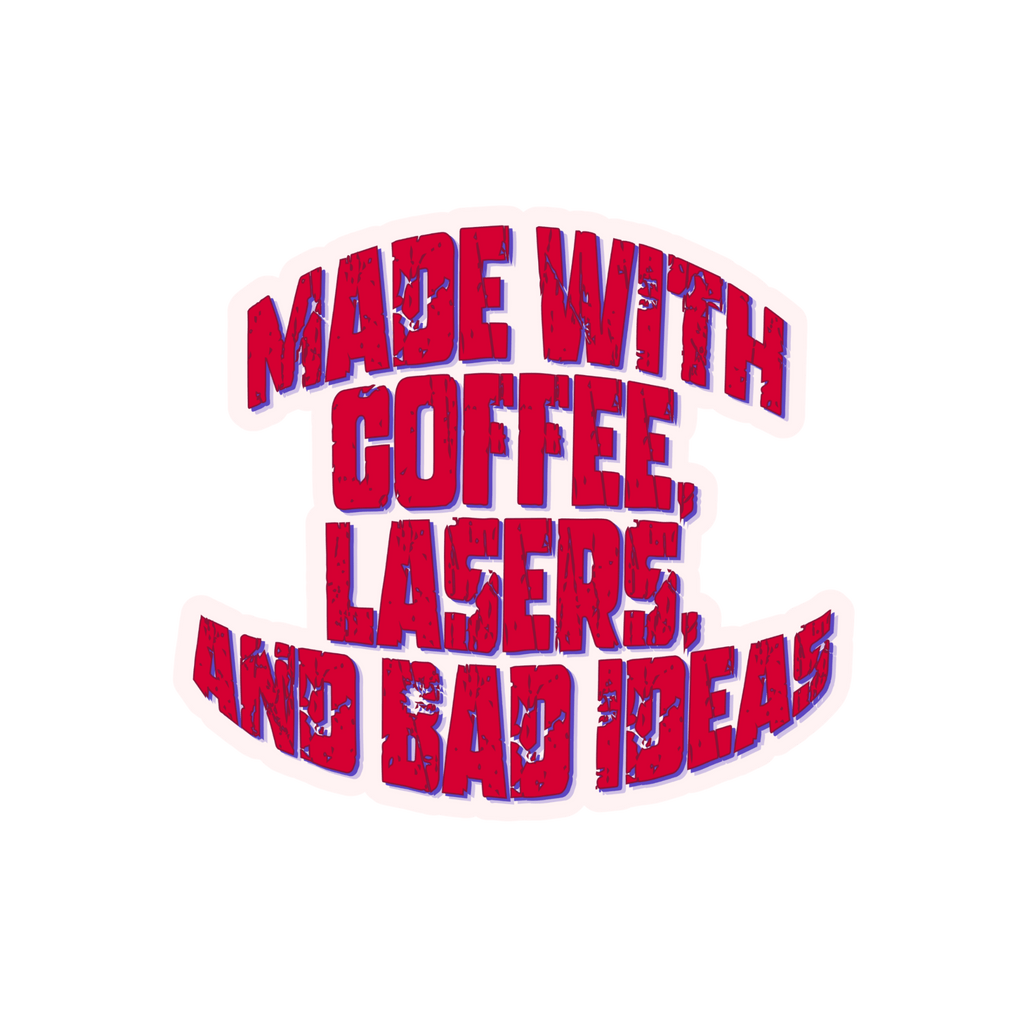 Text 'MADE WITH COFFEE, LASERS, AND BAD IDEAS' in red and blue on a white background