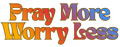 Colorful text 'Pray More Worry Less' on a green background